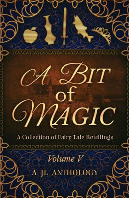 A Bit of Magic: A Collection of Fairy Tale Retellings (JL Anthology)