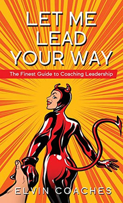 Let me Lead your Way: The Finest Guide to Coaching Leadership - Hardcover
