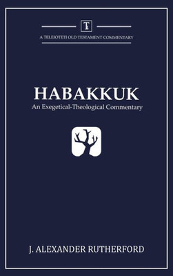 Habakkuk: An Exegetical-Theological Commentary (1) (Teleioteti Old Testament Commentaries)