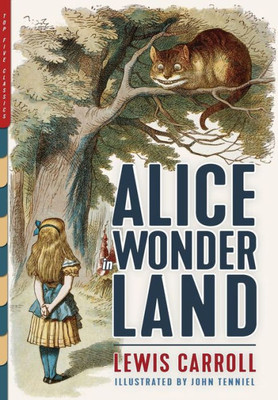 Alice in Wonderland (Illustrated): Alice's Adventures in Wonderland, Through the Looking-Glass, and The Hunting of the Snark (Top Five Classics)