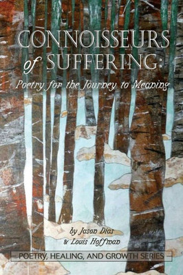 Connoisseurs of Suffering: Poetry for the Journey to Meaning (Poetry, Healing, and Growth)