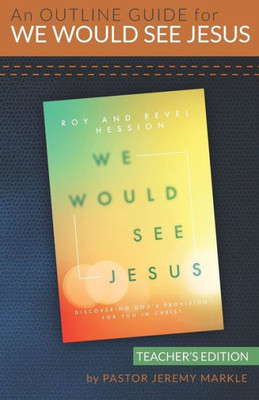 An Outline Guide for WE WOULD SEE JESUS by Roy and Revel Hession (Teacher's Edition)