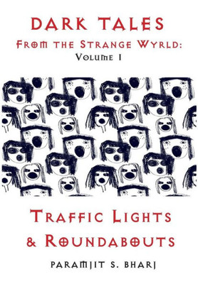 Dark Tales From the Strange Wyrld: Volume 1: Traffic Lights & Roundabouts (1) (From the Strange Wyrld - Collected)