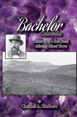 Bachelor, Colorado: History of a San Juan Mining Ghost Town