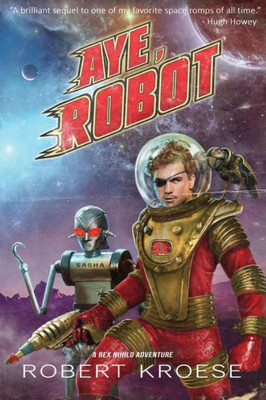 Aye, Robot (A Rex Nihilo Adventure) (Starship Grifters Universe)