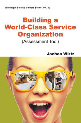 Building A World Class Service Organization (Assessment Tool) (Winning in Service Markets)