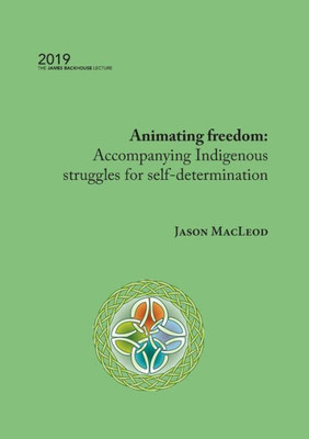 Animating freedom: Accompanying Indigenous struggles for self-determination (Backhouse Lectures)