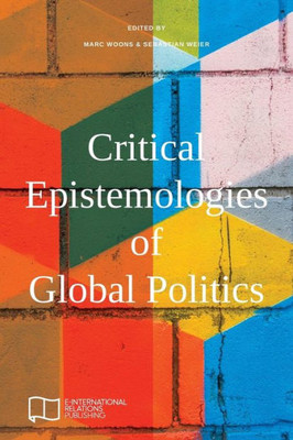 Critical Epistemologies of Global Politics (E-IR Edited Collections)