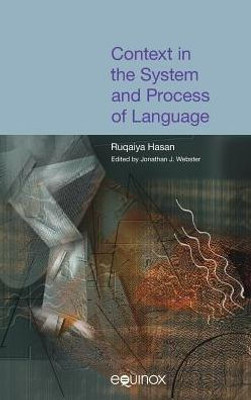 Context in the System and Process of Language (COLLECTED WORKS OF RUQAIYA HASAN)