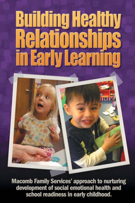 Building Healthy Relationships in Early Learning: Macomb Family Services' approach to nurturing development of social emotional health and school readiness in early childhood