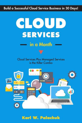 Cloud Services in a Month: Build a Successful Cloud Service Business in 30 Days