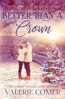 Better Than a Crown: A Christian Romance (Christmas Romance at the Miss Snowflake Pageant)