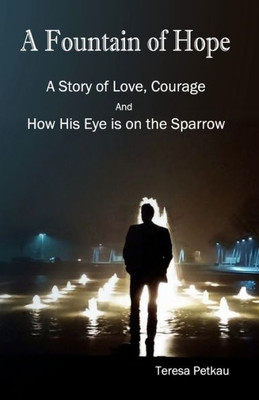 A Fountain of Hope: A Story of love, Courage and How His Eye is on the Sparrow