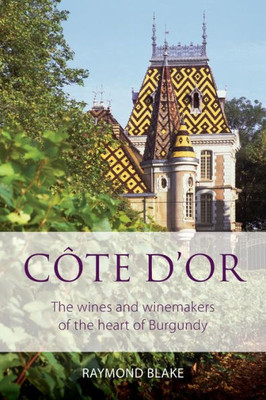 Côte d'Or: The wines and winemakers of the heart of burgundy (Classic Wine Library)