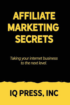 Affiliate Marketing Secrets: Taking your internet business to the next level
