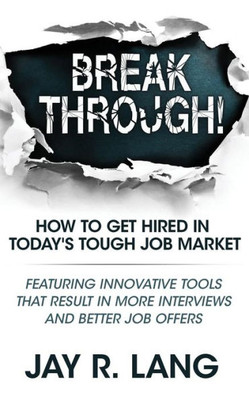 Breakthrough!: How to Get Hired in Today's Tough Job Market