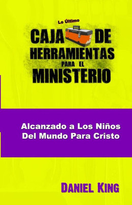 Alcanzando los Ninos del Mundo para Cristo (Caja de Herramientas para el Ministerio) (Spanish Edition)