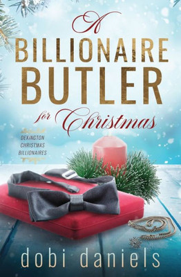 A Billionaire Butler for Christmas: A sweet enemies-to-lovers Christmas billionaire romance (Dexington Christmas Billionaires)