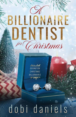 A Billionaire Dentist for Christmas: A sweet enemies-to-lovers Christmas billionaire romance (Dexington Christmas Billionaires)