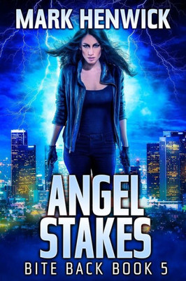 Angel Stakes: An Amber Farrell Novel (Bite Back - Urban Fantasy Thrillers)