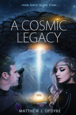 A Cosmic Legacy: From Earth to the Stars (1) (Our Journey to the Cosmos)
