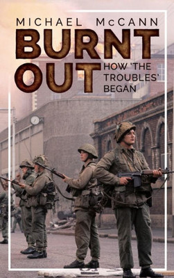 Burnt Out: How 'the Troubles' Began