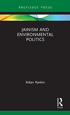 Jainism and Environmental Politics (Routledge Focus on Environment and Sustainability)