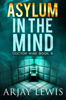 Asylum In The Mind: Doctor Wise Book 6