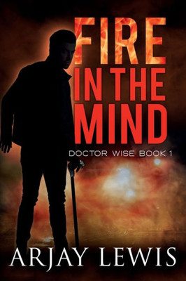 Fire in the Mind : Doctor Wise Book 1