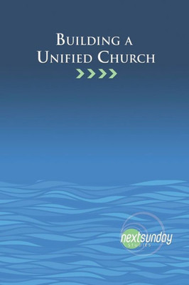 Building a Unified Church (NextSunday Studies)