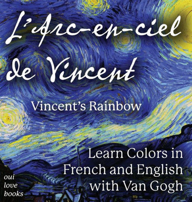 L' Arc-en-ciel de Vincent / Vincent's Rainbow: Learn Colors in French and English with Van Gogh (French Edition)