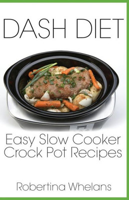 DASH Diet Easy Slow Cooker Crock Pot Recipes (DASH Diet Cookbooks)