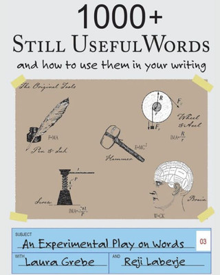 1000+ Still Useful Words: and how to use them in your writing (An Experimental Play on Words)