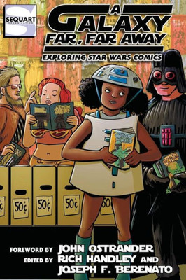 A Galaxy Far, Far Away: Exploring Star Wars Comics (Sequart Star Wars Books)