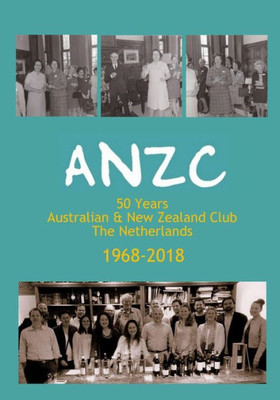 ANZC: 50 Years Australian and New Zealand Club The Netherlands