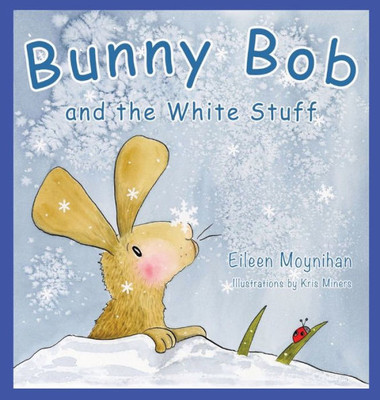 Bunny Bob and the White Stuff: Illustrations by Kris Miners