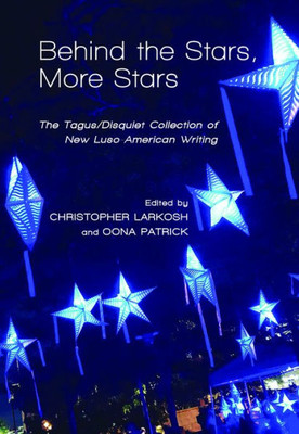 Behind the Stars, More Stars: The Tagus/Disquiet Collection of New Luso-American Writing (Portuguese in the Americas Series)