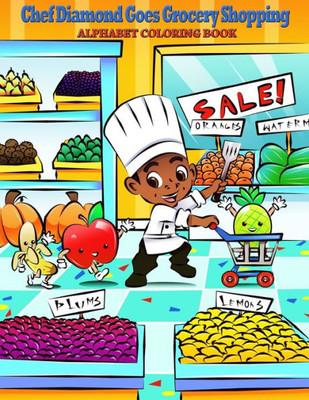 Chef Diamond Goes Grocery Shopping: Alphabet Coloring Book (Chef Diamond Educational Kids Series)