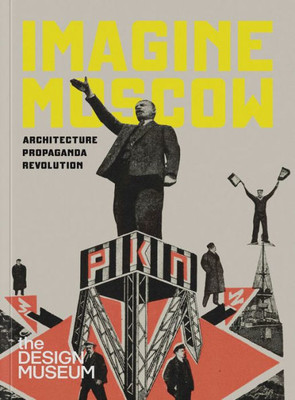 Imagine Moscow: Architecture Propaganda Revolution