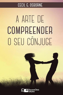 A Arte de Compreender O Seu Cônjuge (Portuguese Edition)