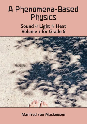 A Phenomena-Based Physics, Volume I, Grade 6