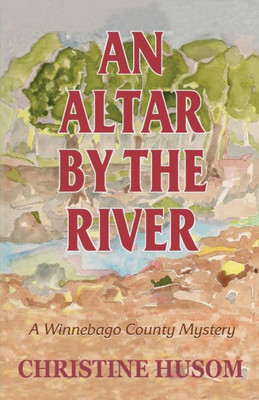 An Altar by the River: A Winnebago County Myster (Winnebago County Mystery)