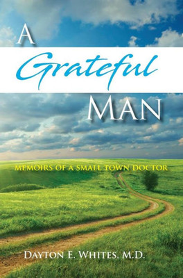 A Grateful Man: Memoirs of a Small Town Doctor