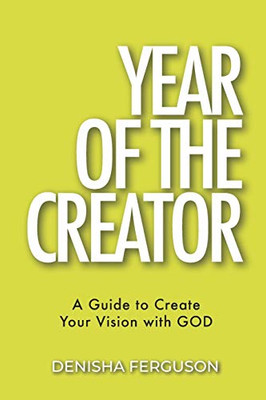 YEAR OF THE CREATOR: A Guide to Create Your Vision with GOD.