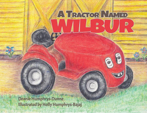 A Tractor Named Wilbur: Friendships Last Forever (1) (Wilbur the Tractor)