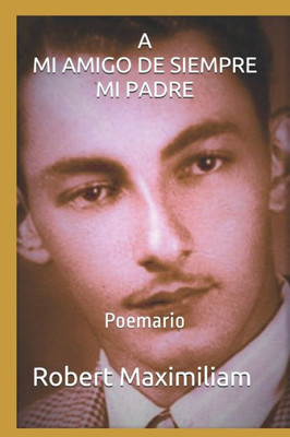 A MI AMIGO DE SIEMPRE, MI PADRE.: Poemario (Spanish Edition)