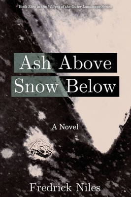 Ash Above, Snow Below (Wolves of the Outer Landscape)