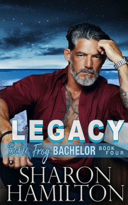 Legacy: Protecting What's True (Bone Frog Bachelor Book 4)