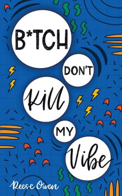 B*tch Don't Kill My Vibe: How To Stop Worrying, End Negative Thinking, Cultivate Positive Thoughts, And Start Living Your Best Life (Funny Positive Thinking Self Help Motivation)