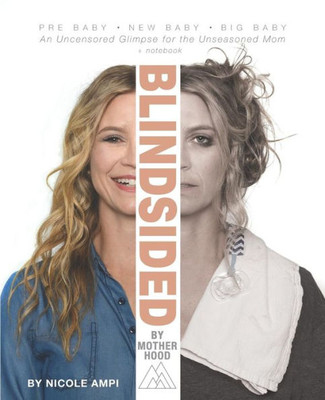 Blindsided by Motherhood: An Uncensored Glimpse for the Unseasoned Mom